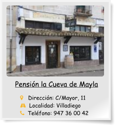 Pensión la Cueva de Mayla       Dirección: C/Mayor, 11   Localidad: Villadiego   Teléfono: 947 36 00 42