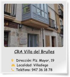 CRA Villa del Brulles       Dirección: Plz. Mayor, 19   Localidad: Villadiego   Teléfono: 947 36 18 78