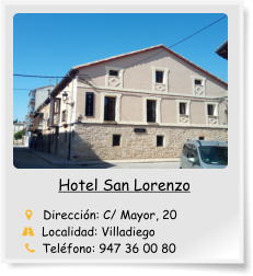 Hotel San Lorenzo           Dirección: C/ Mayor, 20      Localidad: Villadiego       Teléfono: 947 36 00 80